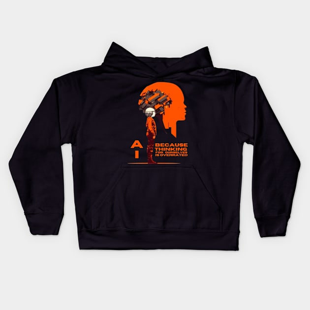 AI - because thinking for ourselves is overrated. Kids Hoodie by ThatSimply!